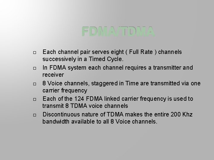FDMA/TDMA Each channel pair serves eight ( Full Rate ) channels successively in a