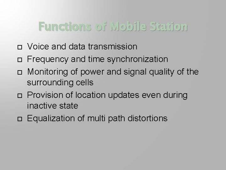 Functions of Mobile Station Voice and data transmission Frequency and time synchronization Monitoring of
