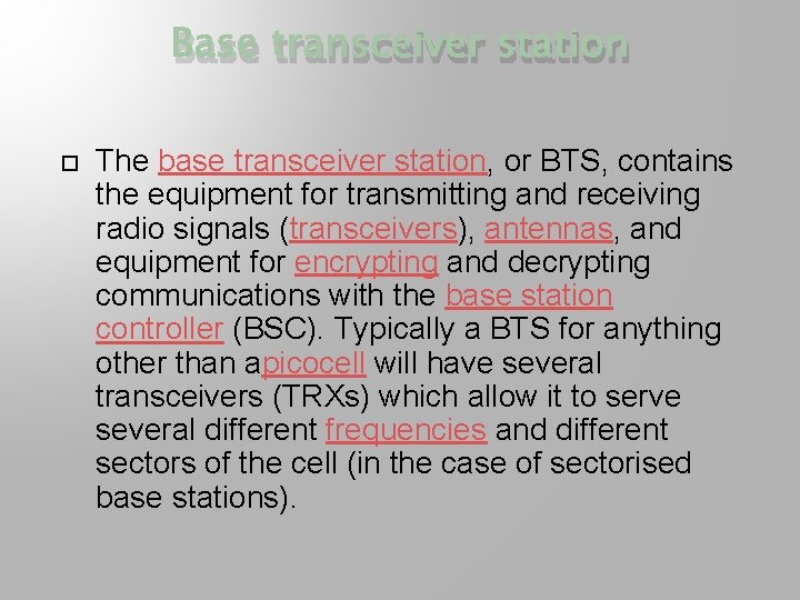Base transceiver station The base transceiver station, or BTS, contains the equipment for transmitting