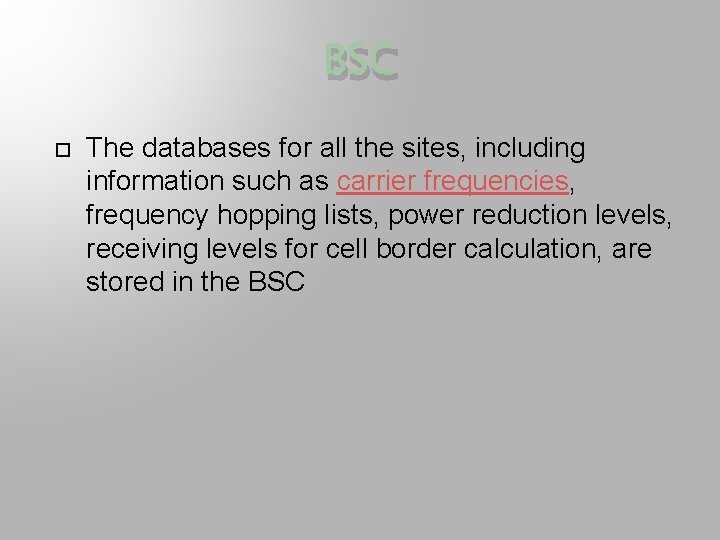 BSC The databases for all the sites, including information such as carrier frequencies, frequency