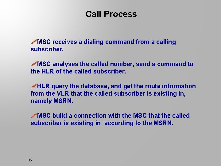 Call Process !MSC receives a dialing command from a calling subscriber. !MSC analyses the