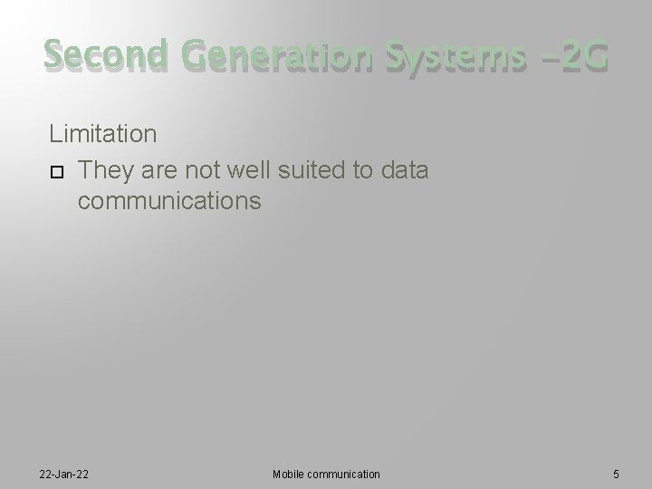 Second Generation Systems -2 G Limitation They are not well suited to data communications