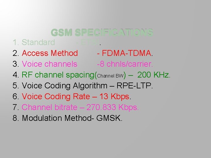 GSM SPECIFICATIONS 1. Standard - ETSI. 2. Access Method - FDMA-TDMA. 3. Voice channels