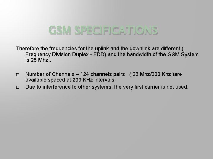 GSM SPECIFICATIONS Therefore the frequencies for the uplink and the downlink are different (