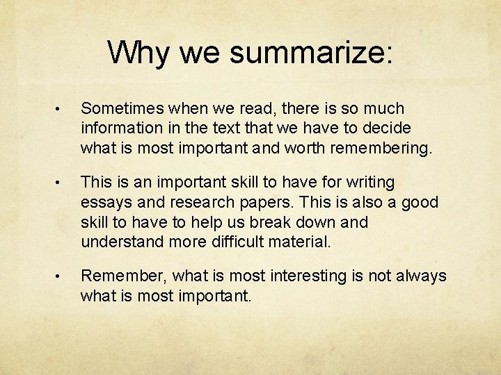 Why we summarize: • Sometimes when we read, there is so much information in