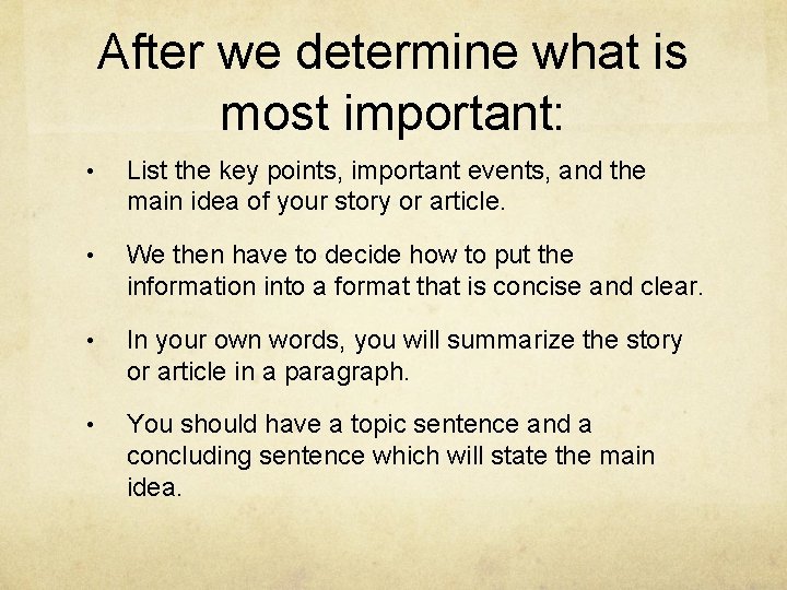 After we determine what is most important: • List the key points, important events,