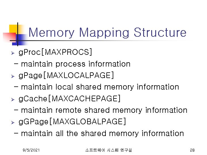 Memory Mapping Structure g. Proc[MAXPROCS] - maintain process information Ø g. Page[MAXLOCALPAGE] - maintain
