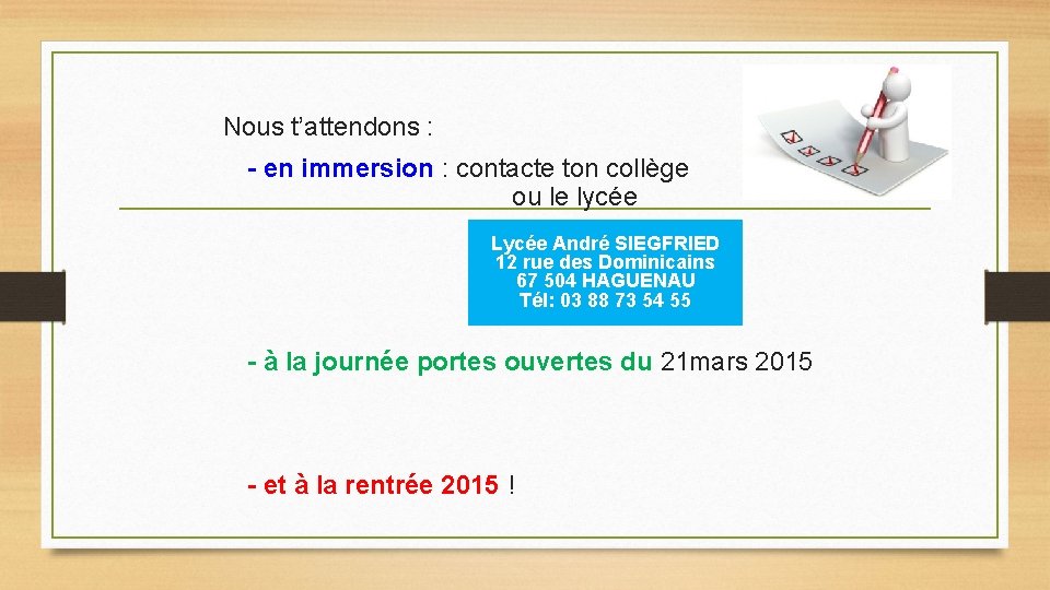 Nous t’attendons : - en immersion : contacte ton collège ou le lycée Lycée