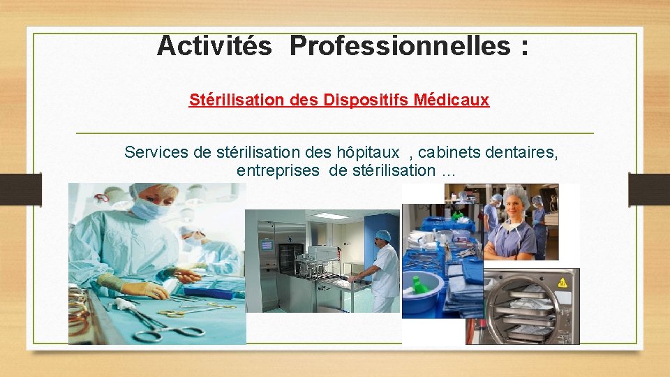 Activités Professionnelles : Stérilisation des Dispositifs Médicaux Services de stérilisation des hôpitaux , cabinets