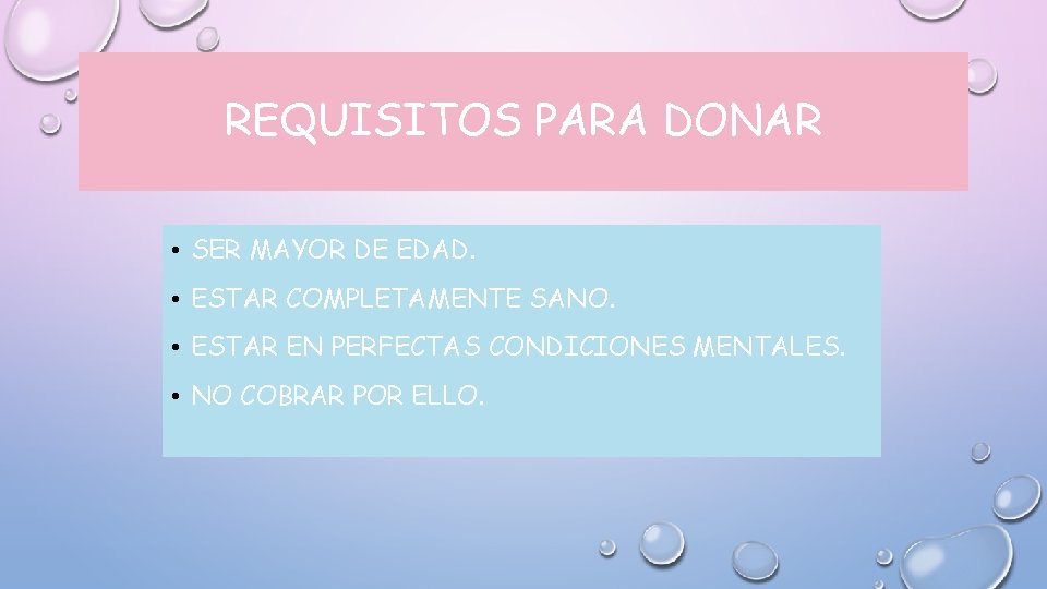 REQUISITOS PARA DONAR • SER MAYOR DE EDAD. • ESTAR COMPLETAMENTE SANO. • ESTAR