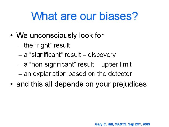 What are our biases? • We unconsciously look for – the “right” result –