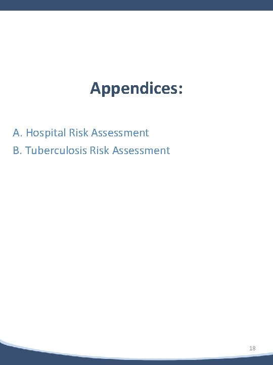 b Appendices: A. Hospital Risk Assessment B. Tuberculosis Risk Assessment 18 