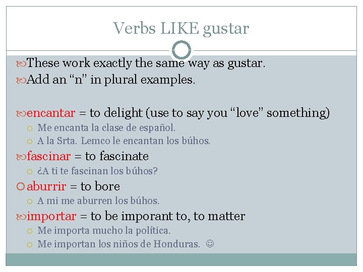 Verbs LIKE gustar These work exactly the same way as gustar. Add an “n”