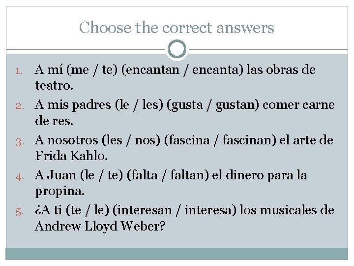 Choose the correct answers 1. 2. 3. 4. 5. A mí (me / te)