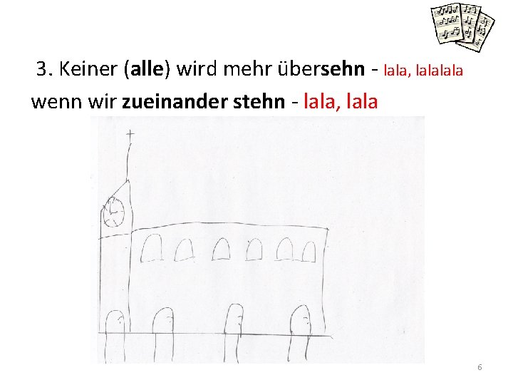 3. Keiner (alle) wird mehr übersehn - lala, lala wenn wir zueinander stehn -