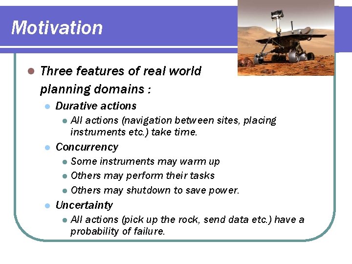Motivation l Three features of real world planning domains : l Durative actions l