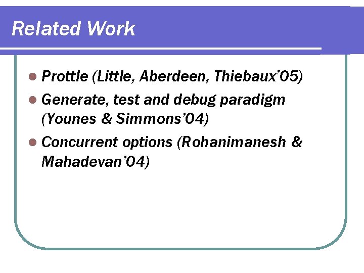 Related Work l Prottle (Little, Aberdeen, Thiebaux’ 05) l Generate, test and debug paradigm