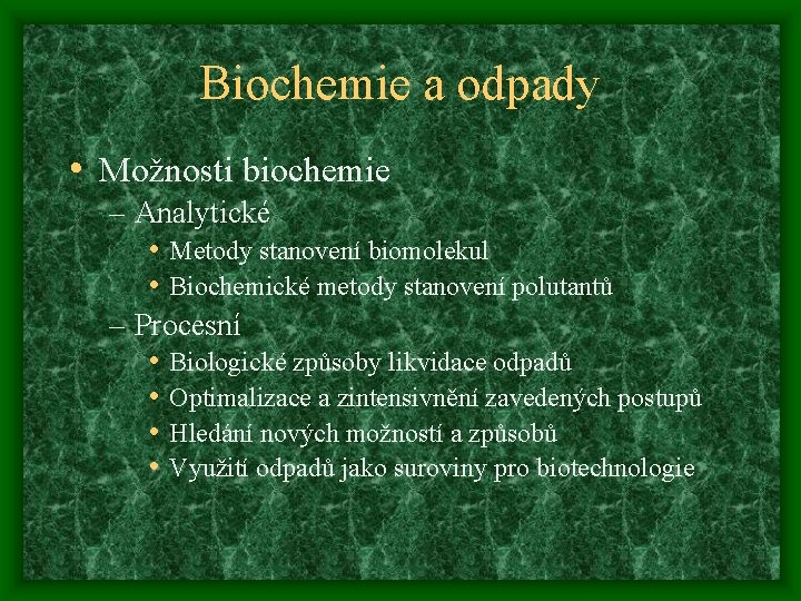 Biochemie a odpady • Možnosti biochemie – Analytické • Metody stanovení biomolekul • Biochemické