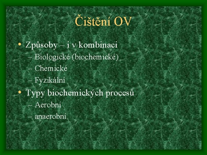 Čištění OV • Způsoby – i v kombinaci – Biologické (biochemické) – Chemické –