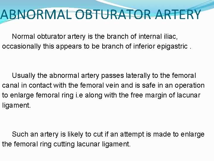 ABNORMAL OBTURATOR ARTERY Normal obturator artery is the branch of internal iliac, occasionally this