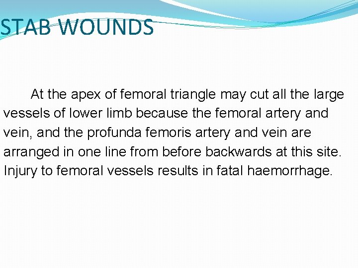 STAB WOUNDS At the apex of femoral triangle may cut all the large vessels