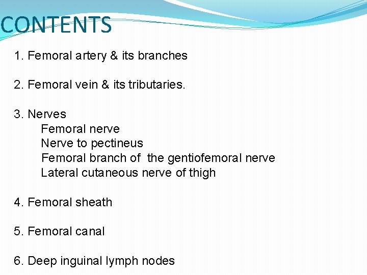 CONTENTS 1. Femoral artery & its branches 2. Femoral vein & its tributaries. 3.