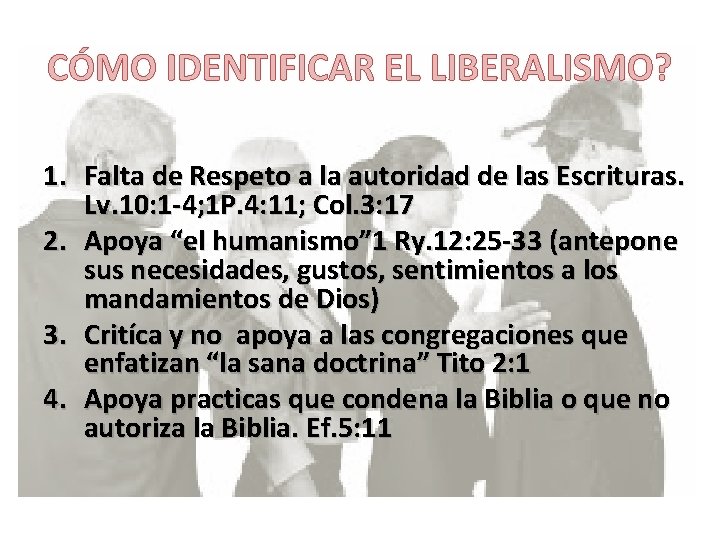 CÓMO IDENTIFICAR EL LIBERALISMO? 1. Falta de Respeto a la autoridad de las Escrituras.