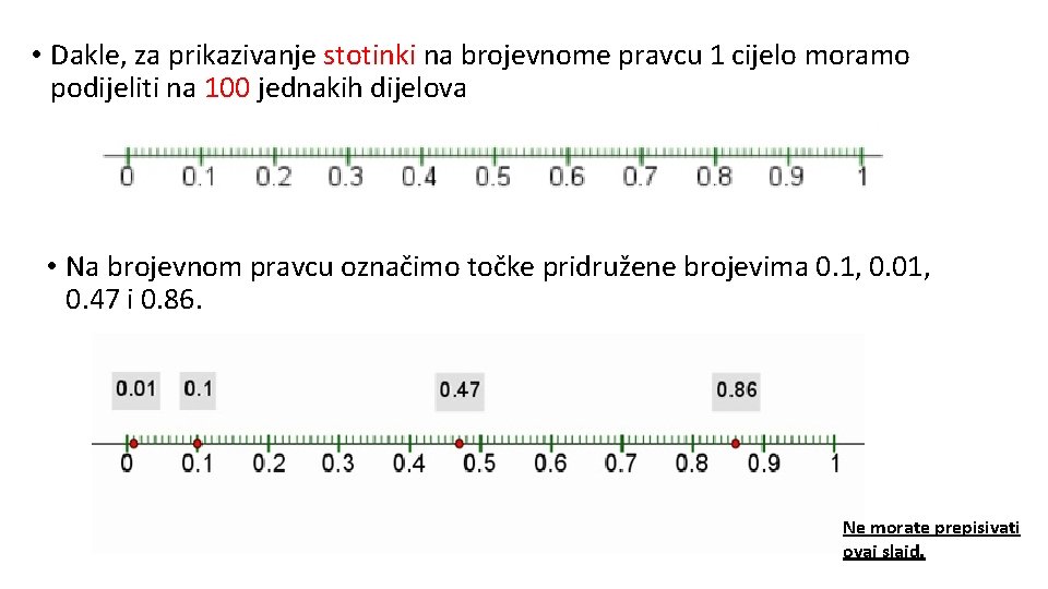  • Dakle, za prikazivanje stotinki na brojevnome pravcu 1 cijelo moramo podijeliti na