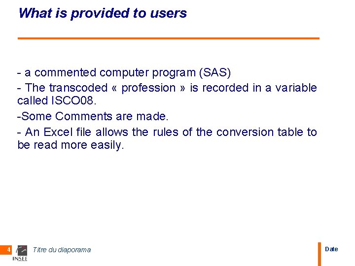 What is provided to users - a commented computer program (SAS) - The transcoded