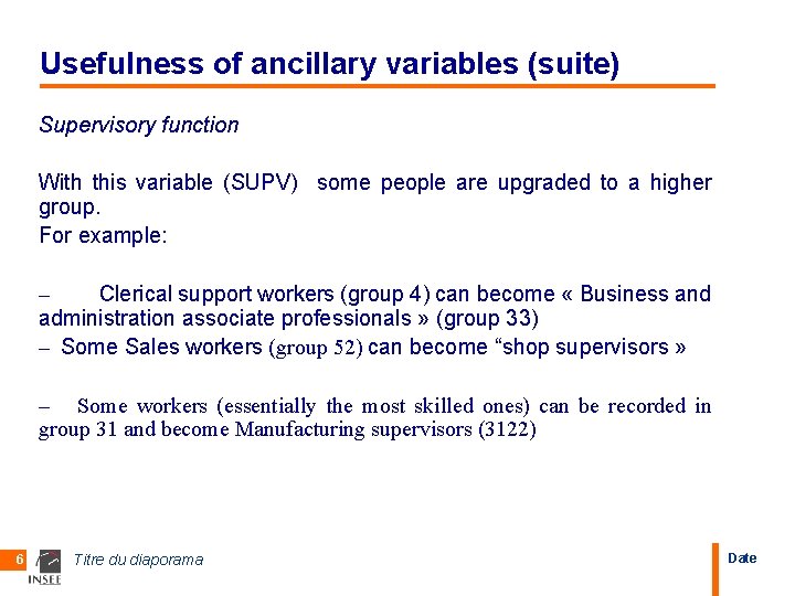 Usefulness of ancillary variables (suite) Supervisory function With this variable (SUPV) some people are