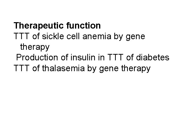 Therapeutic function TTT of sickle cell anemia by gene therapy Production of insulin in
