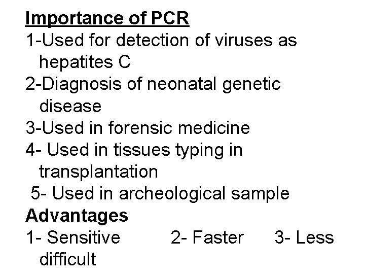 Importance of PCR 1 -Used for detection of viruses as hepatites C 2 -Diagnosis