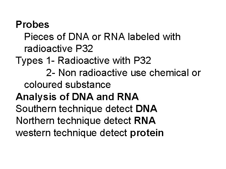 Probes Pieces of DNA or RNA labeled with radioactive P 32 Types 1 -
