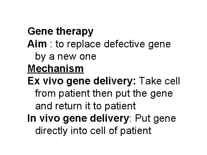 Gene therapy Aim : to replace defective gene by a new one Mechanism Ex