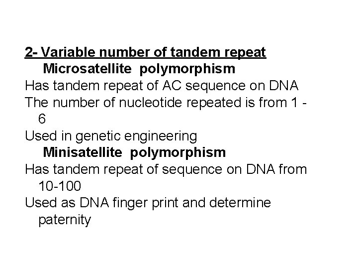 2 - Variable number of tandem repeat Microsatellite polymorphism Has tandem repeat of AC