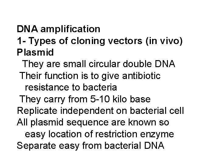 DNA amplification 1 - Types of cloning vectors (in vivo) Plasmid They are small