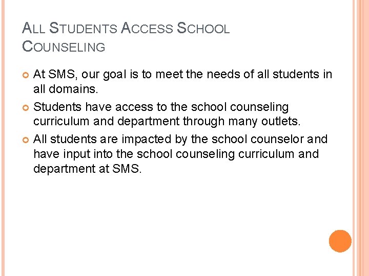 ALL STUDENTS ACCESS SCHOOL COUNSELING At SMS, our goal is to meet the needs