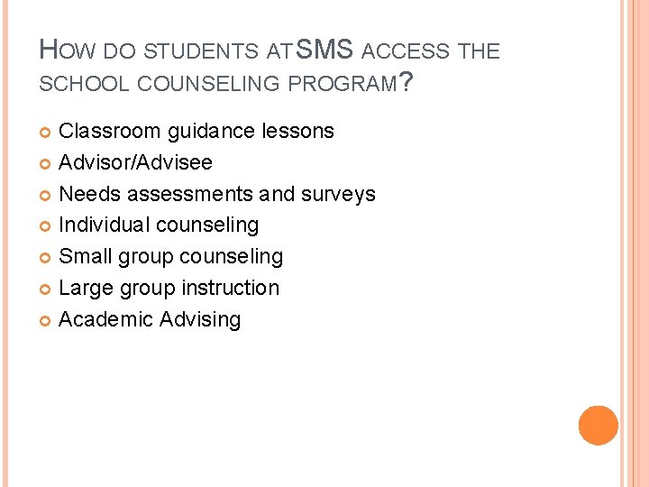 HOW DO STUDENTS AT SMS ACCESS THE SCHOOL COUNSELING PROGRAM? Classroom guidance lessons Advisor/Advisee