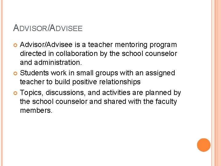 ADVISOR/ADVISEE Advisor/Advisee is a teacher mentoring program directed in collaboration by the school counselor