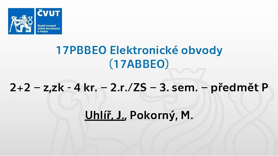 17 PBBEO Elektronické obvody (17 ABBEO) 2+2 – z, zk - 4 kr. –