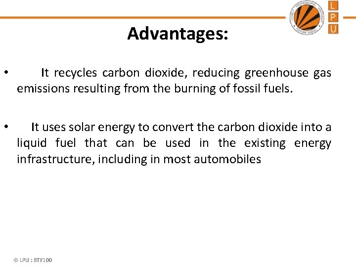 Advantages: • It recycles carbon dioxide, reducing greenhouse gas emissions resulting from the burning