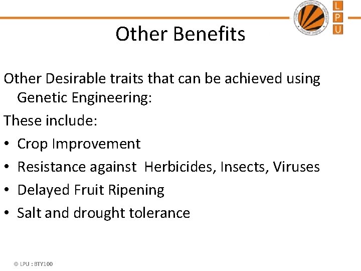 Other Benefits Other Desirable traits that can be achieved using Genetic Engineering: These include: