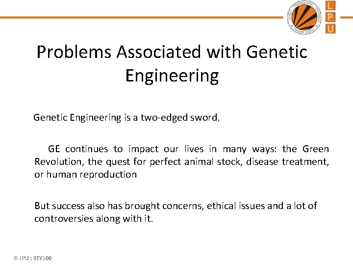 Problems Associated with Genetic Engineering is a two-edged sword. GE continues to impact our