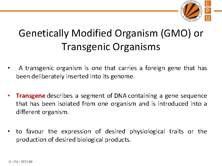 Genetically Modified Organism (GMO) or Transgenic Organisms • A transgenic organism is one that