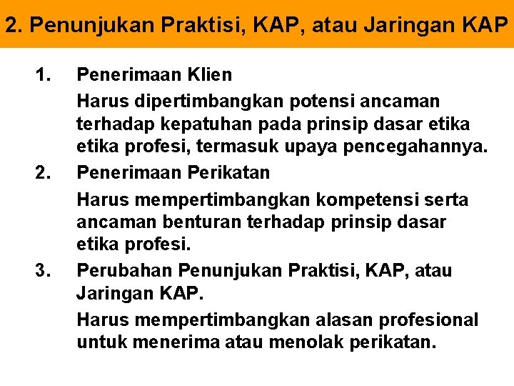 2. Penunjukan Praktisi, KAP, atau Jaringan KAP 1. 2. 3. Penerimaan Klien Harus dipertimbangkan