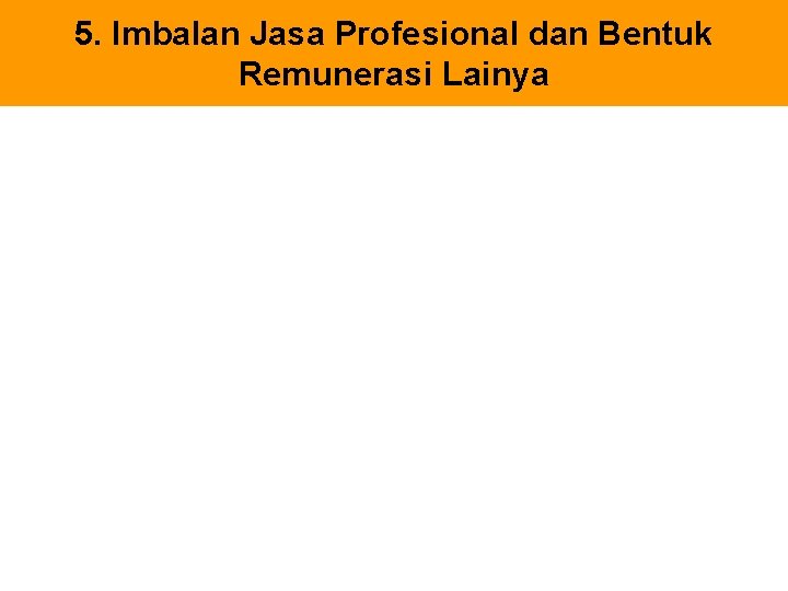 5. Imbalan Jasa Profesional dan Bentuk Remunerasi Lainya 