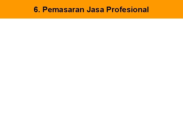 6. Pemasaran Jasa Profesional 