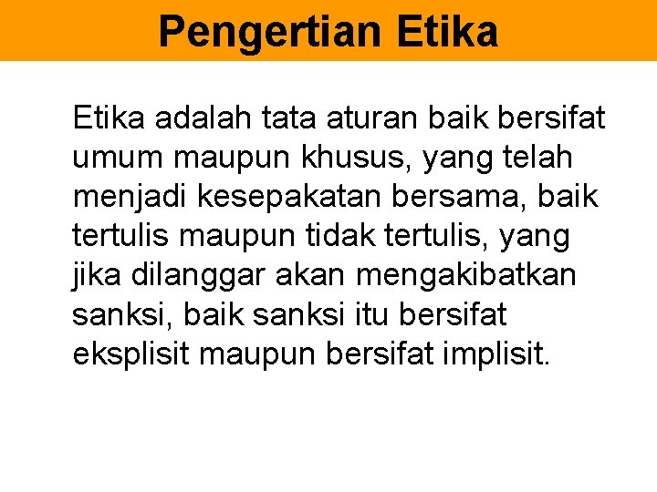 Pengertian Etika adalah tata aturan baik bersifat umum maupun khusus, yang telah menjadi kesepakatan