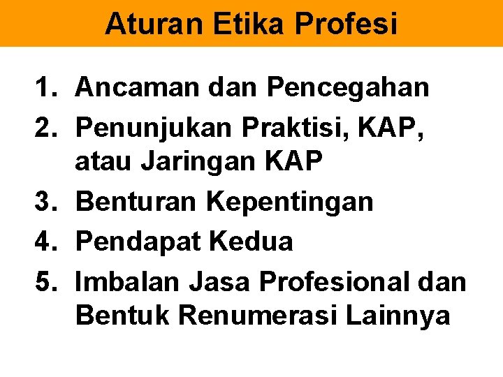 Aturan Etika Profesi 1. Ancaman dan Pencegahan 2. Penunjukan Praktisi, KAP, atau Jaringan KAP