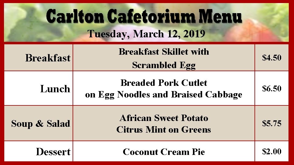 Tuesday, March 12, 2019 Breakfast Lunch Soup & Salad Dessert Breakfast Skillet with Scrambled